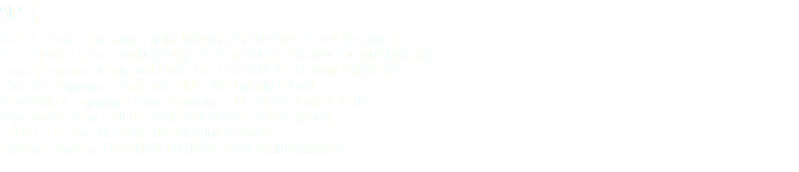 2023 ‘CROSS’ / Series / Paramount / Hulu/ JANUARY-MAY 2023 WDC LOCATION MANAGER ‘THE BORDER’ / Series / 20TH CENTURY FOX TV/ FEBRUARY 2023 WDC LOCATION MANAGER ‘Kaiser Permanente’ Commercial / Little Minx / MAY-JUNE 2023 LOCATION MANAGER ‘Vote Vets’ Commercial / Back Story / JULY 2023 LOCATION SCOUT ‘Saudi Airlines’ Commercial / Point Productions / JULY 2023 LOCATION SCOUT ‘Giant Foods’ / Verve / AUGUST-SEPTEMBER 2023 LOCATION MANAGER ‘ESPN’ / O-Positive / OCTOBER 2023 LOCATION MANAGER ‘Medstar’ / Wolfgang / NOVEMBER-DECEMBER 2023 LOCATION MANAGER 