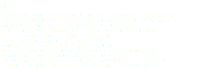 2017 ’VICE’ FEATURE FILM / 21 INCH PHILCO & PARAMOUNT PICTURES / JULY-DECEMBER 2017 WDC LOCATION MANAGER ’DC NOIR’ FEATURE FILM / PICTURE SHOW & SPARTASN FILMS / SEPTEMBER-OCTOBER 2017 LOCATION MANAGER ‘Year of the Girl’ Music Video / Moxie Pictures / AUGUST 2017 PRODUCTION MANAGER ’ALL SQUARE’ FEATURE FILM / 7 WHYS PRODUCTIONS / JULY-AUGUST 2017 PRODUCTION SUPERVISOR ‘DC Lottery’ Commercial / Weiselworks / JULY 2017 LOCATION MANAGER ‘Kroger USO’ Commercial / Kroger / JUNE 2017 LOCATION MANAGER ‘Walden University’ Commercial / Mozell Films / MAY 2017 LOCATION MANAGER ‘US Women’s Soccer League’ Commercial / Sedna Films & A&E Networks / MAY 2017 LOCATION MANAGER ‘McCormick Spice’ Commercial / Mozell Films / APRIL 2017 LOCATION MANAGER ’I CAN SPEAK’ KOREAN LANGUAGE FEATURE FILM / SUN STUDIOS / MARCH-JULY 2017 US LOCATION MANAGER ’THE GIRLFRIEND EXPERIENCE’ TELEVISON SERIES / STARZ / JANUARY-MARCH 2017 WDC LOCATION MANAGER
