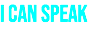 I CAN SPEAK