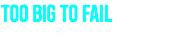 too big to fail